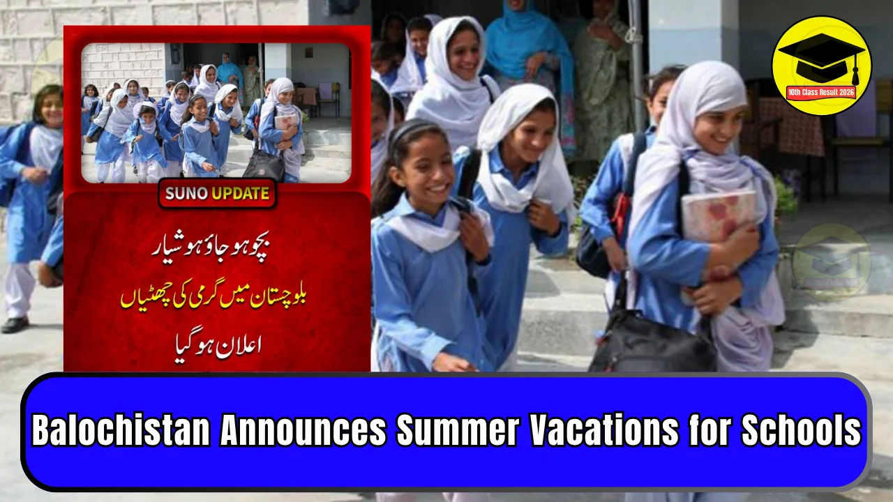 Balochistan Announces Summer Vacations for Schools